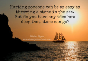 Hurting someone can be as easy as throwing a stone in the sea. But do ...