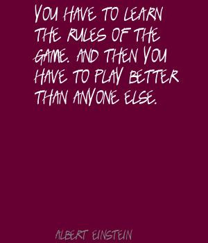 ... rules of the game. And then you have to play better than anyone else
