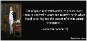 The religious zeal which animates priests, leads them to undertake ...