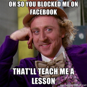 ... - OH SO YOU BLOCKED ME ON FACEBOOK THAT'LL TEACH ME A LESSON