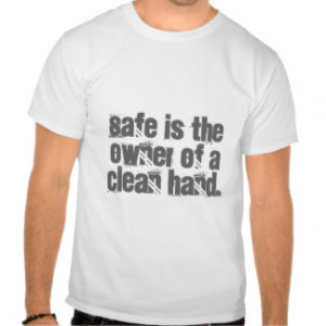 Safety Quotes: Safe is the owner of a clean hand T Shirts