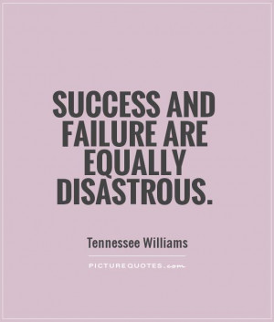 Success and failure are equally disastrous. Picture Quote #1