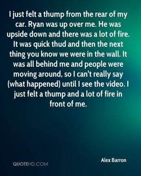 thump from the rear of my car. Ryan was up over me. He was upside down ...