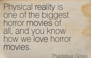 ... movies of all, and you know how we love horror movies. - Thaddeus