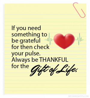 Always be thankful for the gift of life