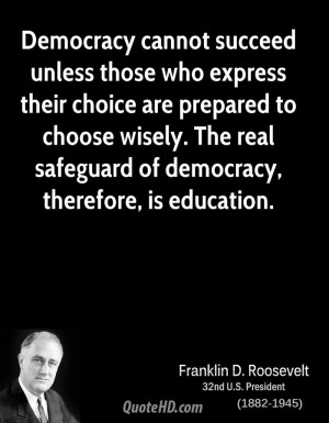 ... wisely. The real safeguard of democracy, therefore, is education