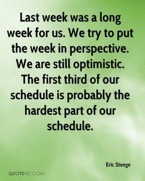 Eric Steege - Last week was a long week for us. We try to put the week ...