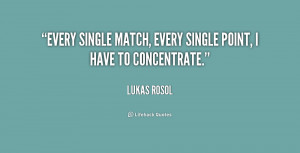 Every single match, every single point, I have to concentrate.”