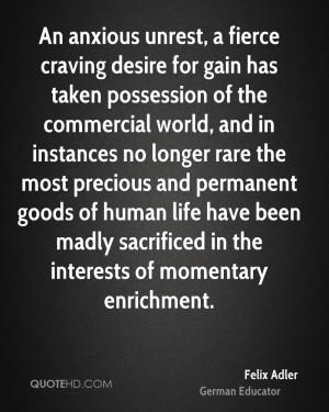 An anxious unrest, a fierce craving desire for gain has taken ...