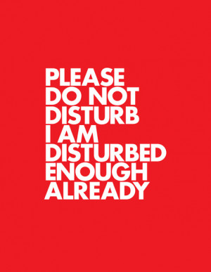 Please do not disturb I am disturbed enough already by Words Brand ...