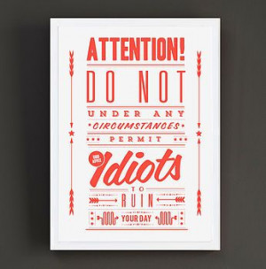 Idiots Ruin Your Day' Notice Art Print