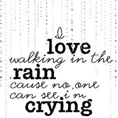 ... walking in the rain cause no one can see im crying- Rowan Atkinson
