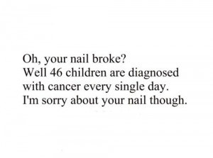 broke, cancer, children, diagnosed, every day, kids, life, nail, quote ...