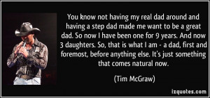 you know not having my real dad around and having a step dad made me