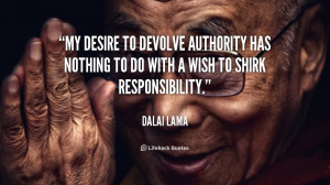 My desire to devolve authority has nothing to do with a wish to shirk ...