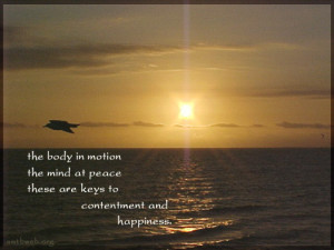 Key to happiness quotes - The body in motion, the mind at peace, these ...