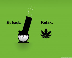 Sit Back Relax funny weed wallpaper with green background. Take notice ...