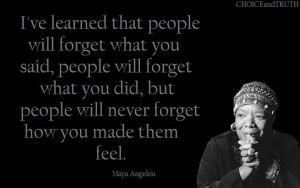 People will never forget how you made them feel