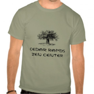 CR Zen Center, Oak Tree, Dogen quote Tee Shirts