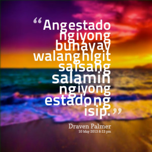 Quotes Picture: ang estado ng iyong buhay ay walang higit sa isang ...