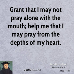 that I may not pray alone with the mouth; help me that I may pray ...