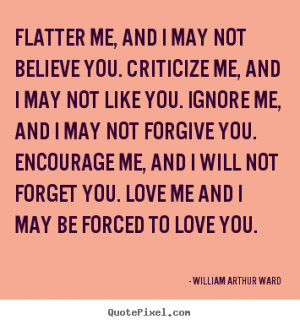 ... believe you. criticize me, and i may not like.. - Motivational quotes