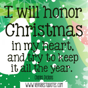 ... Christmas in my heart, and try to keep it all the year. Charles