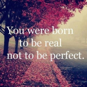 you were born to be real not perfect