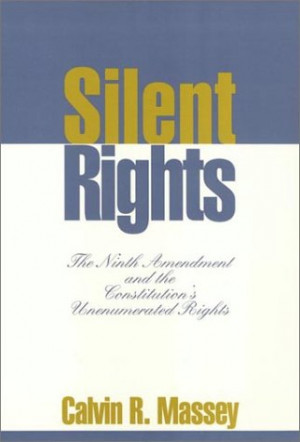 Silent Rights: The Ninth Amendment and the Constitution's Unenumerated ...