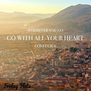 Wherever you go, go with all your heart | Fridayflats.com