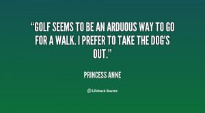 Golf seems to be an arduous way to go for a walk. I prefer to take the ...