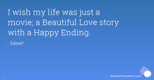 ... my life was just a movie; a Beautiful Love story with a Happy Ending