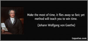 of time, it flies away so fast; yet method will teach you to win time ...