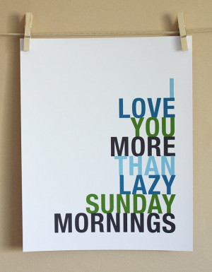 We ♥ quotes I love you more than lazy sunday mornings
