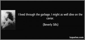 lived through the garbage. I might as well dine on the caviar ...