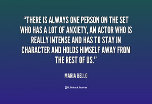There is always one person on the set who has a lo by Maria Bello ...