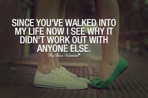 Cute Love Quotes - Since you've walked into my life
