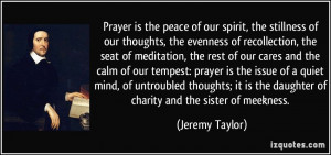 Prayer is the peace of our spirit, the stillness of our thoughts, the ...