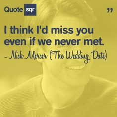 ... met. - Nick Mercer (The Wedding Date) #quotesqr #quotes #lovequotes