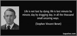 Life is not lost by dying; life is lost minute by minute, day by ...