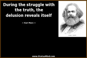 ... truth, the delusion reveals itself - Karl Marx Quotes - StatusMind.com