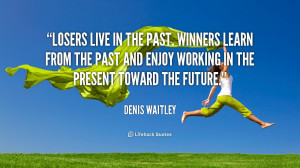 quote-Denis-Waitley-losers-live-in-the-past-winners-learn-125292.png