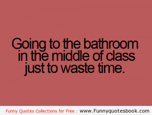 ... Funny quotes about kids Jealousy Want to go bathroom during class
