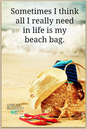 Sometimes I think all I really need in life is my beach bag