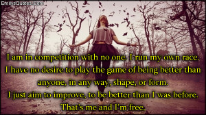 ... No Desire To Play The Game Of Being Better Than Anyone - Competition