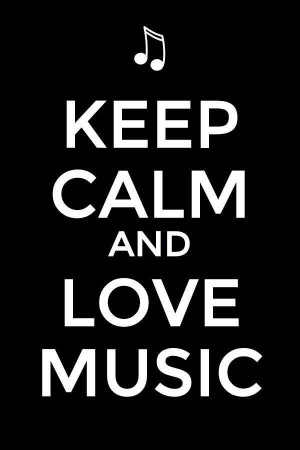 Keep calm and love music.