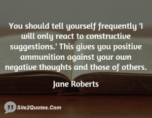 You should tell yourself frequently 'I will only react to constructive ...