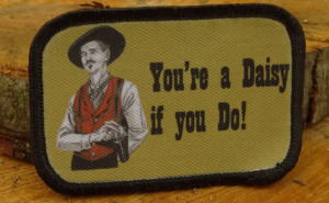Tombstone Movie Doc Holiday “You’re A Daisy if you Do” Morale ...