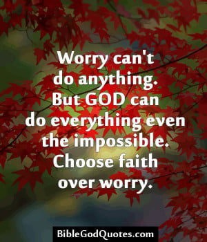 ... Anything But God Can Do Everything Even The Impossible - Worry Quote