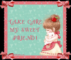 Take Care My Sweet Friend
